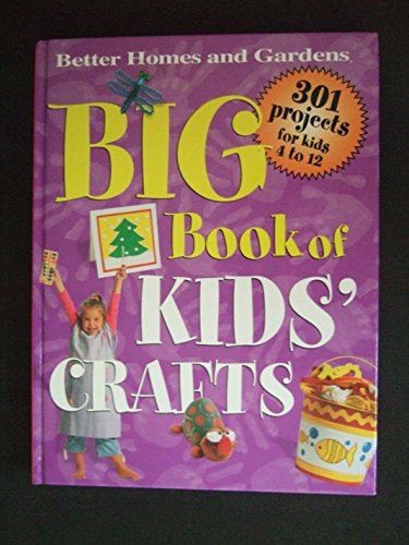 Beispielbild fr Big Book of Kids' Crafts: 301 Projects for Kids 4 to 12 zum Verkauf von Wonder Book