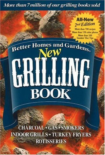 9780696228865: New Grilling Book: Charcoal, Gars, Smokers, Indoor Grills, Turkey Fryers, Rotisseries (Better Homes & Gardens) (Better Homes & Gardens Cooking)