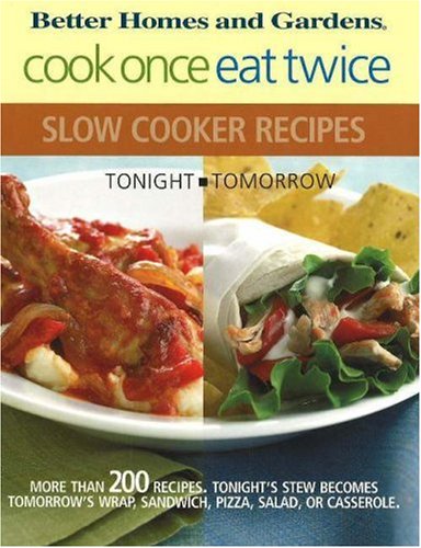 Stock image for Cook Once, Eat Twice Slow Cooker Recipes (Bertter Homes and Gardens) for sale by SecondSale