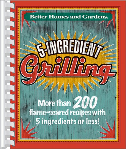 Beispielbild fr 5-Ingredient Grilling (Better Homes & Gardens Cooking) zum Verkauf von Wonder Book