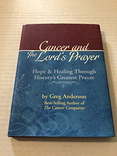 Beispielbild fr Cancer and the Lord's Prayer : Hope and Healing Through History's Greatest Prayer zum Verkauf von Better World Books