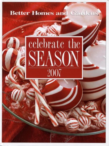 Stock image for Celebrate the Season 2007 (Better Homes and Gardens) for sale by Better World Books