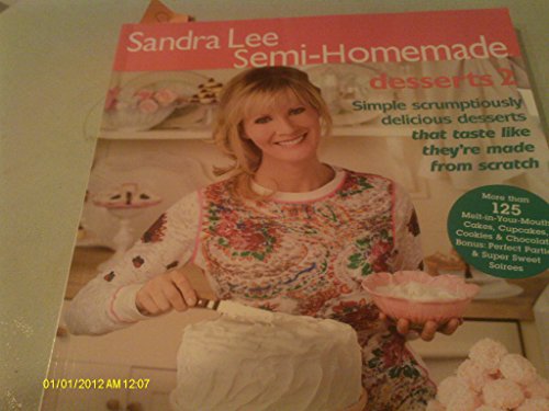 Semi-Homemade Desserts 2 (Sandra Lee Semi Homemade) Lee, Sandra by Lee,  Sandra: New (2008) | BennettBooksLtd