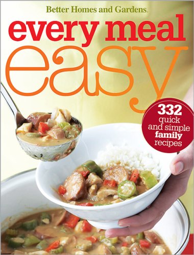 9780696242045: Better Homes and Gardens Every Meal Easy: 332 Quick and Simple Family Recipes