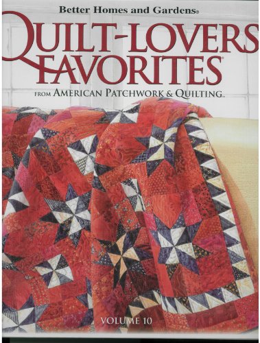 Better Homes and Gardens Quilt-Lovers' Favorites: Volume 10 (From American Patchwork & Quilting) (9780696243912) by Better Homes And Gardens