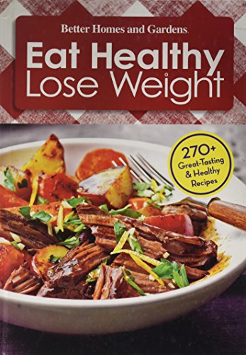 9780696244070: Better Homes and Gardens Eat Healthy Lose Weight 270 Great-tasting & Healthy Recipes (Volume 1)