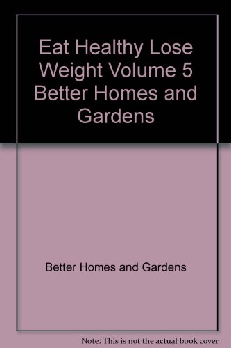 Stock image for Eat Healthy Lose Weight Volume 5 Better Homes and Gardens for sale by Better World Books
