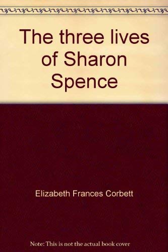 Stock image for The three lives of Sharon Spence, [Jan 01, 1969] Corbett, Elizabeth Frances for sale by Sperry Books