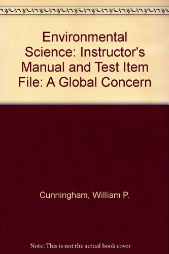 Environmental Science: Instructor's Manual and Test Item File: A Global Concern (9780697006479) by William P. Cunningham; Barbara Woodworth Saigo