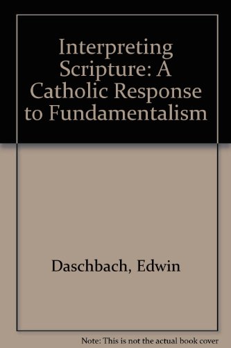 Interpreting Scripture. A Catholic Response to Fundamentalism