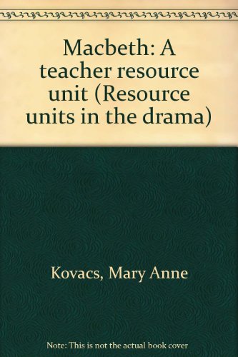 Macbeth: A teacher resource unit (Resource units in the drama) (9780697026170) by Kovacs, Mary Anne