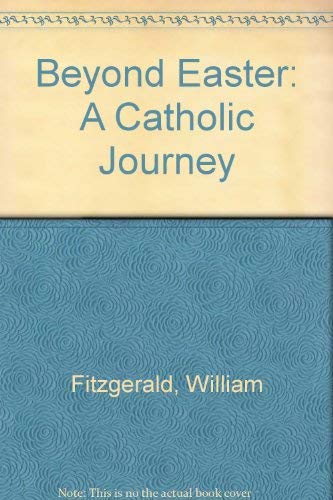 Beyond Easter: A Catholic Journey (9780697026996) by Fitzgerald, William