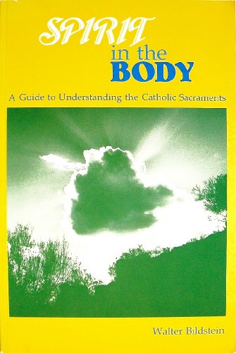 Beispielbild fr Spirit in the Body: A Guide to Understanding the Catholic Sacraments zum Verkauf von RiLaoghaire