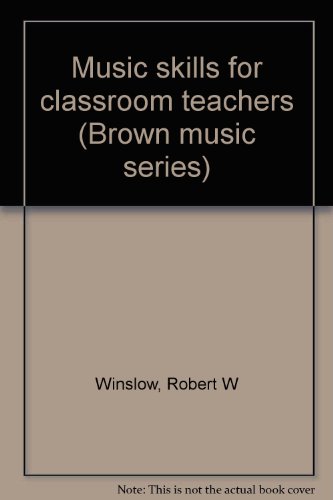 Stock image for Music skills for classroom teachers (Brown music series) Winslow, Robert W for sale by TheJunkStore