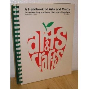 Imagen de archivo de Arts & crafts: A handbook of arts and crafts for elementary and junior high school teachers a la venta por Wonder Book