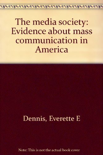 The media society: Evidence about mass communication in America (9780697043047) by Dennis, Everette E