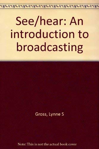 See/Hear: An Introduction to Broadcasting (9780697043313) by Gross, Lynne S