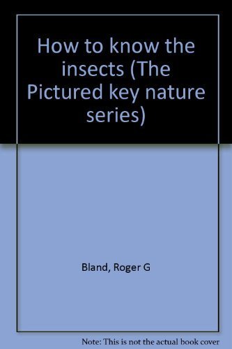 How to know the insects (The Pictured key nature series) (9780697047533) by Roger G. Bland