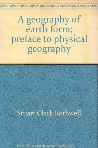 A geography of earth form;: Preface to physical geography (The Brown foundations of geography ser...