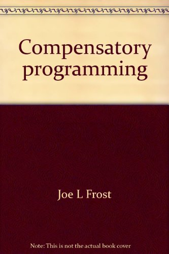 Compensatory programming; the acid test of American education (Issues and innovations in education) (9780697060822) by Frost, Joe L