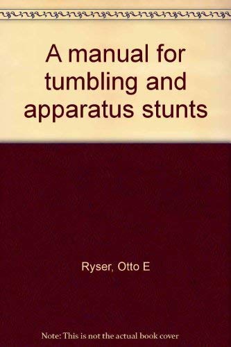 Beispielbild fr A Manual for Tumbling and Apparatus Stunts zum Verkauf von Better World Books: West