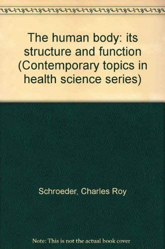 The human body: its structure and function (Contemporary topics in health science series) (9780697073365) by Schroeder, Charles Roy
