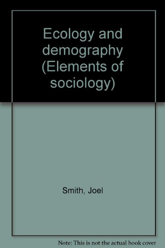 Ecology and demography (Elements of sociology) (9780697075345) by Smith, Joel