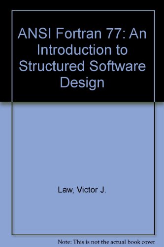 ANSI FORTRAN 77, AN INTRODUCTION TO STRUCTURED SOFTWARE DESIGN