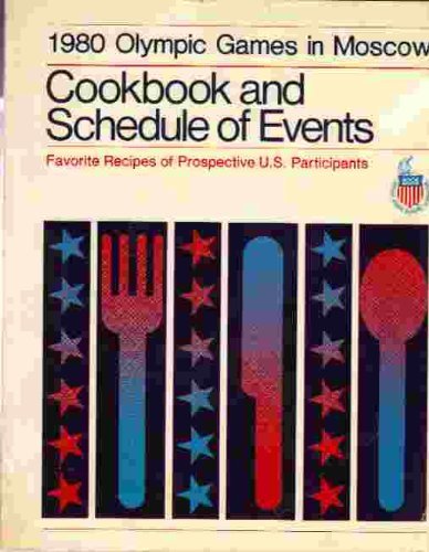 Imagen de archivo de 1980 Olympic Games in Moscow: Cookbook and schedule of events : favorite recipes of prospective U.S. participants a la venta por Once Upon A Time Books