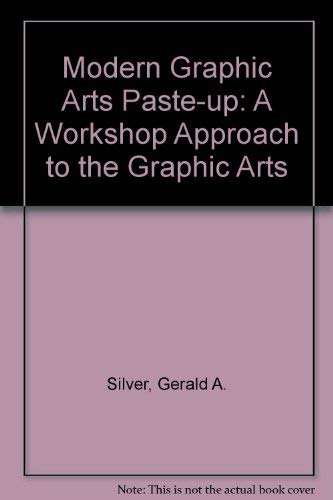Stock image for Modern Graphic Arts Paste-Up: A Workshop Approach to the Graphic Arts for sale by Irish Booksellers