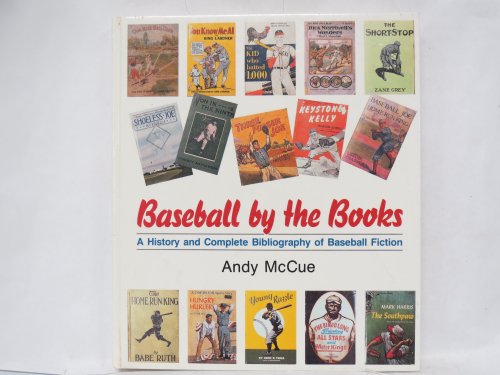 Baseball By the Books A History and Complete Bibliography of Baseball Fiction