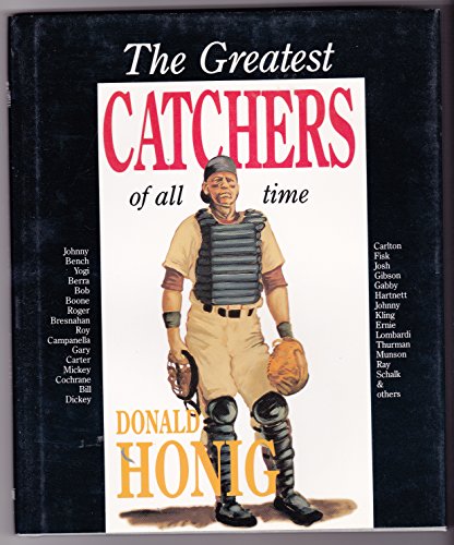 Imagen de archivo de The Greatest Catchers of All Time (The Donald Honig best players of all time series) a la venta por SecondSale