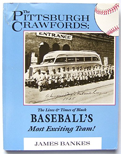 Imagen de archivo de The Pittsburgh Crawfords: The Lives and Times of Black Baseball's Most Exciting Team a la venta por BooksRun