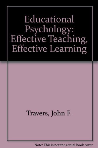 Educational Psychology: Effective Teaching, Effective Learning (9780697145659) by Travers, John F.; Elliott, Stephen N.; Kratochwill, Thomas R.