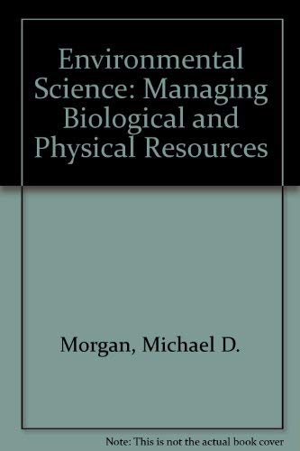 Environmental Science (3 Volume Set: Managing Biological and Physical Resources (9780697163066) by Morgan, Michael D.; Moran, Joseph M.; Wiersma, James H.