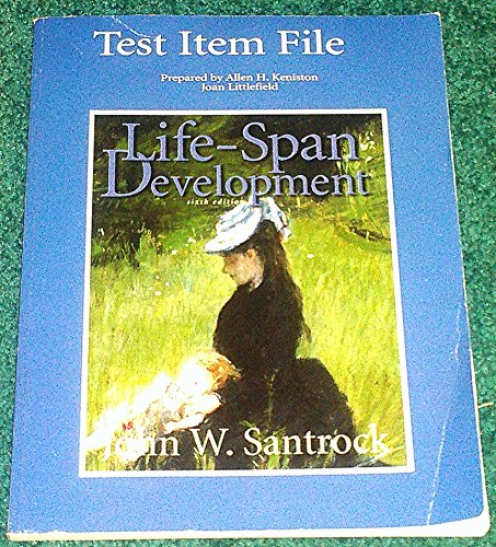 Test item file [to accompany] Life-span development [by John W. Santrock], sixth edition (9780697235862) by Keniston, Allen H