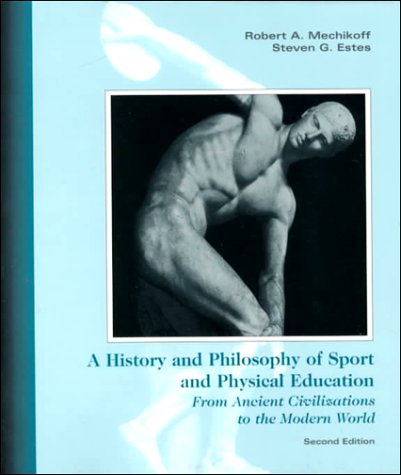 Beispielbild fr A History and Philosophy of Sport and Physical Educations : From Ancient Civilizations to the Modern World zum Verkauf von Better World Books