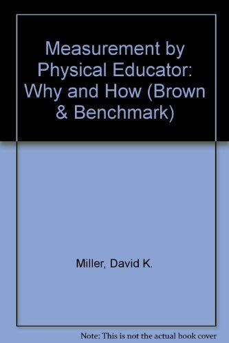 9780697294883: Measurement by Physical Educator: Why and How (Brown & Benchmark S.)