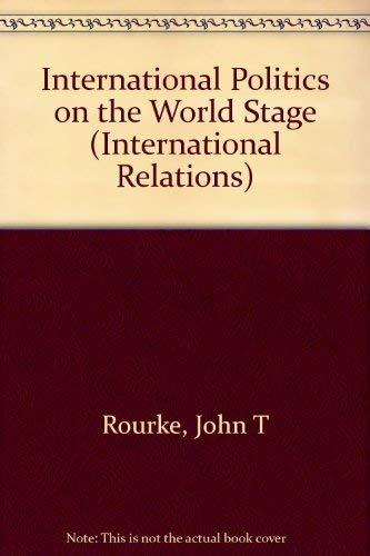 International Politics on the World Stage (International Relations) (9780697323804) by Rourke, John T.; Boyer, Mark A.