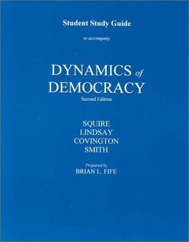 Student Study Guide To Accompany Dynamics Of Democracy (9780697327673) by Squire, Peverill; Lindsay, James M.; Covington, Cary R.; Smith, Eric R. A. N.; Lindsay, James; Covington, Cary; Smith, Eric R.A.N.