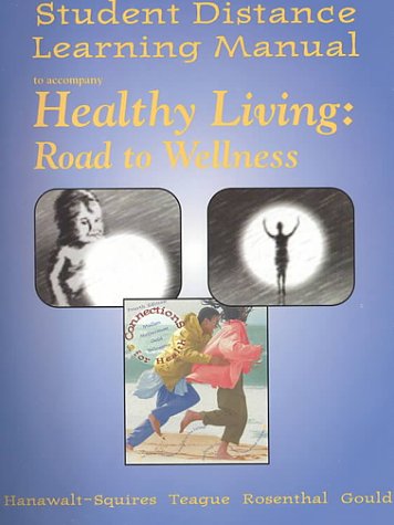 Student Distance Learning Manual to accompany Healthy Living Road to Wellness Telecourse (9780697377494) by Hanawalt-Squires, Cindy L.; Teague, Michael L.; Rosenthal, David M.; Gould, David L.; Teague, Michael; Rosenthal, David; Hanawalt-Squires, Cindy
