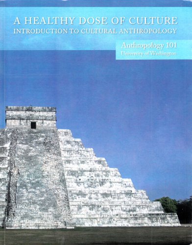 Stock image for A Healthy Dose of Culture Introduction to Cultural Anthropology, Anthropology 101 University of Washington for sale by HPB-Red