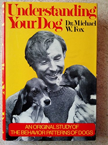 Beispielbild fr Understanding Your Dog: Everything You Want to Know About Your Dog but Haven't Been Able to Ask Him zum Verkauf von Antiquariat Armebooks