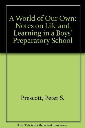 Beispielbild fr A World of Our Own: Notes on Life and Learning in a Boys' Preparatory School, zum Verkauf von Better World Books