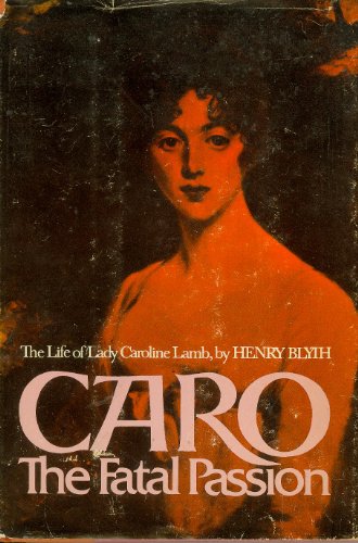 Stock image for Caro: The Fatal Passion: The Life of Lady Caroline Lamb for sale by Court Street Books/TVP Properties, Inc.