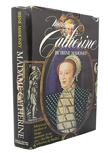 Madame Catherine: The Life of Catherine De Medici