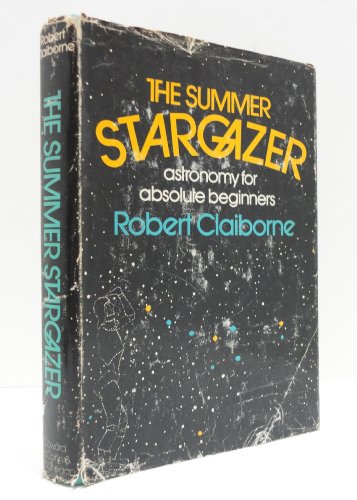 Stock image for The summer stargazer: Astronomy for absolute beginners for sale by HPB Inc.