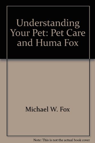 Understanding your pet: Pet care and humane concerns (9780698108516) by Fox, Michael W