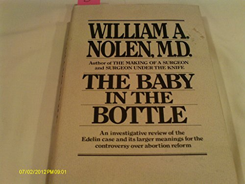 Beispielbild fr The Baby in the Bottle: An Investigative Review of the Edelin Case and Its Larger Meanings for the Controversy over Abortion Reform zum Verkauf von Black and Read Books, Music & Games