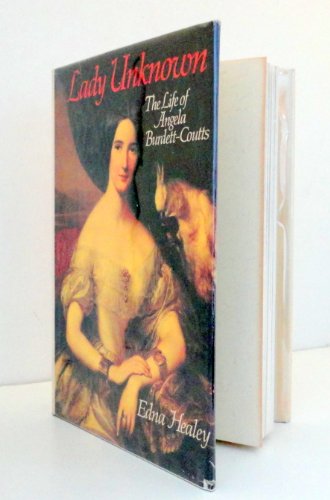 Lady Unknown: The Life of Angela Burdett-Coutts - Healey, Edna